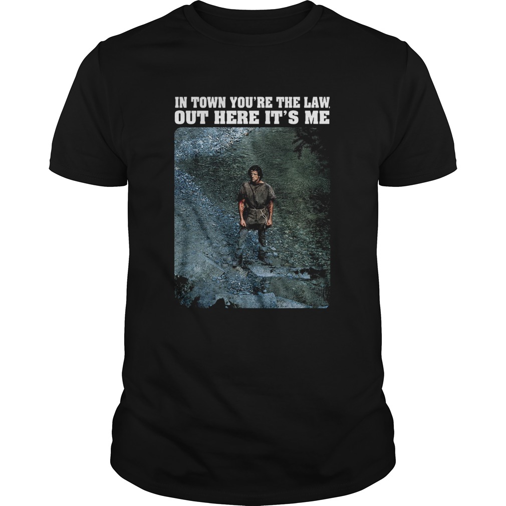 Rambo In town youre the law out here its me shirt