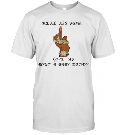 Real Ass Mom Five Af Bout A Baby Daddy T-Shirt