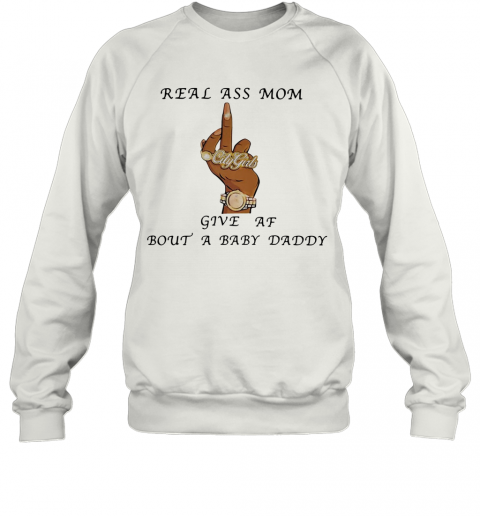 Real Ass Mom Five Af Bout A Baby Daddy T-Shirt Unisex Sweatshirt