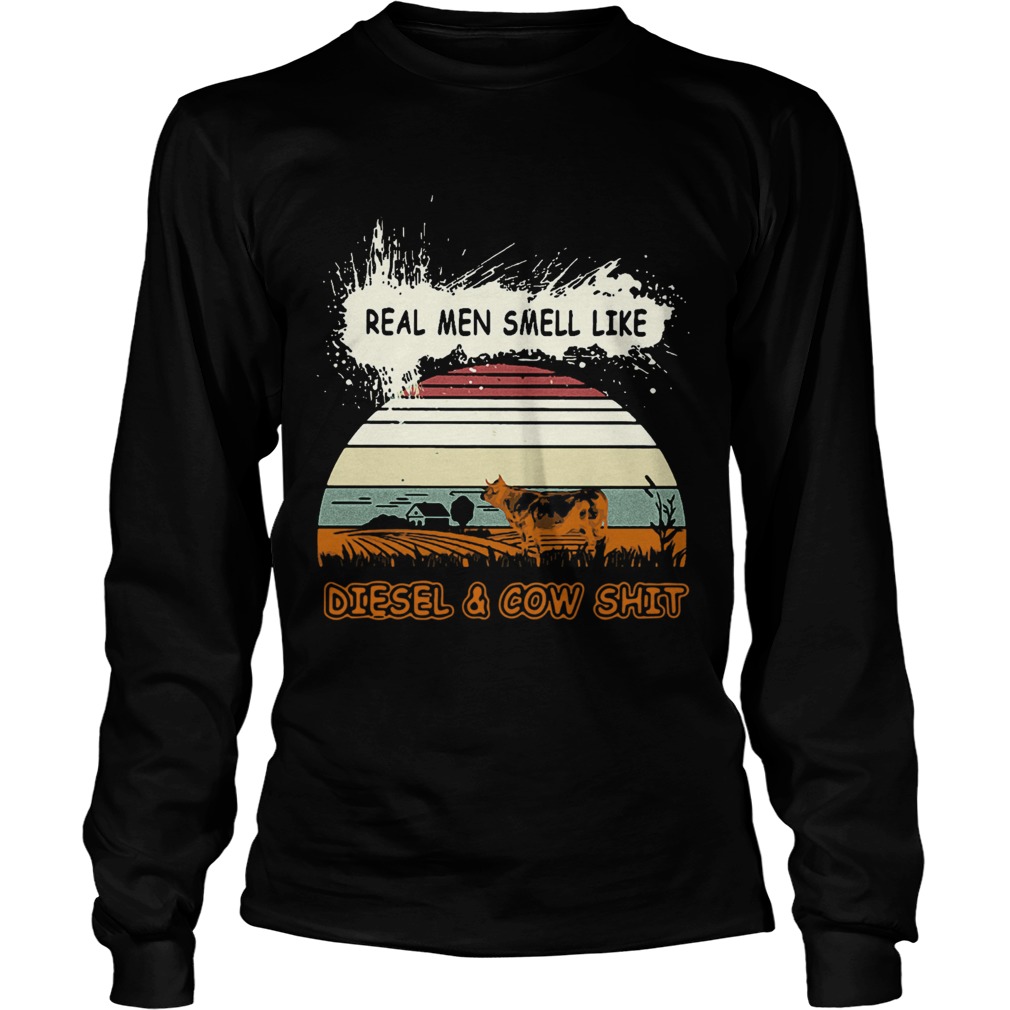 Real Men Smell Like Diesel And Cow Shit Long Sleeve