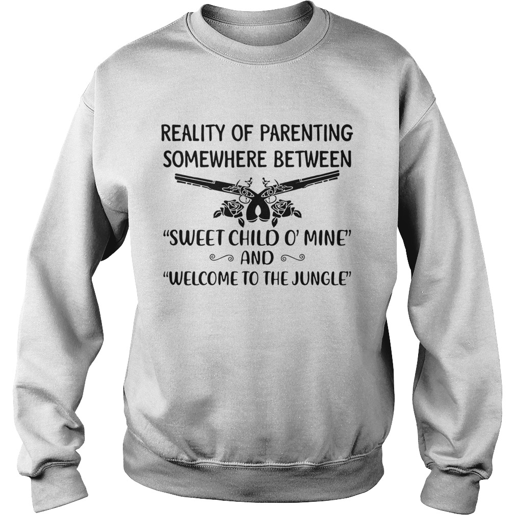 Reality Of Parenting Somewhere Between Sweet Child O Mine And Welcome To The Jun Sweatshirt