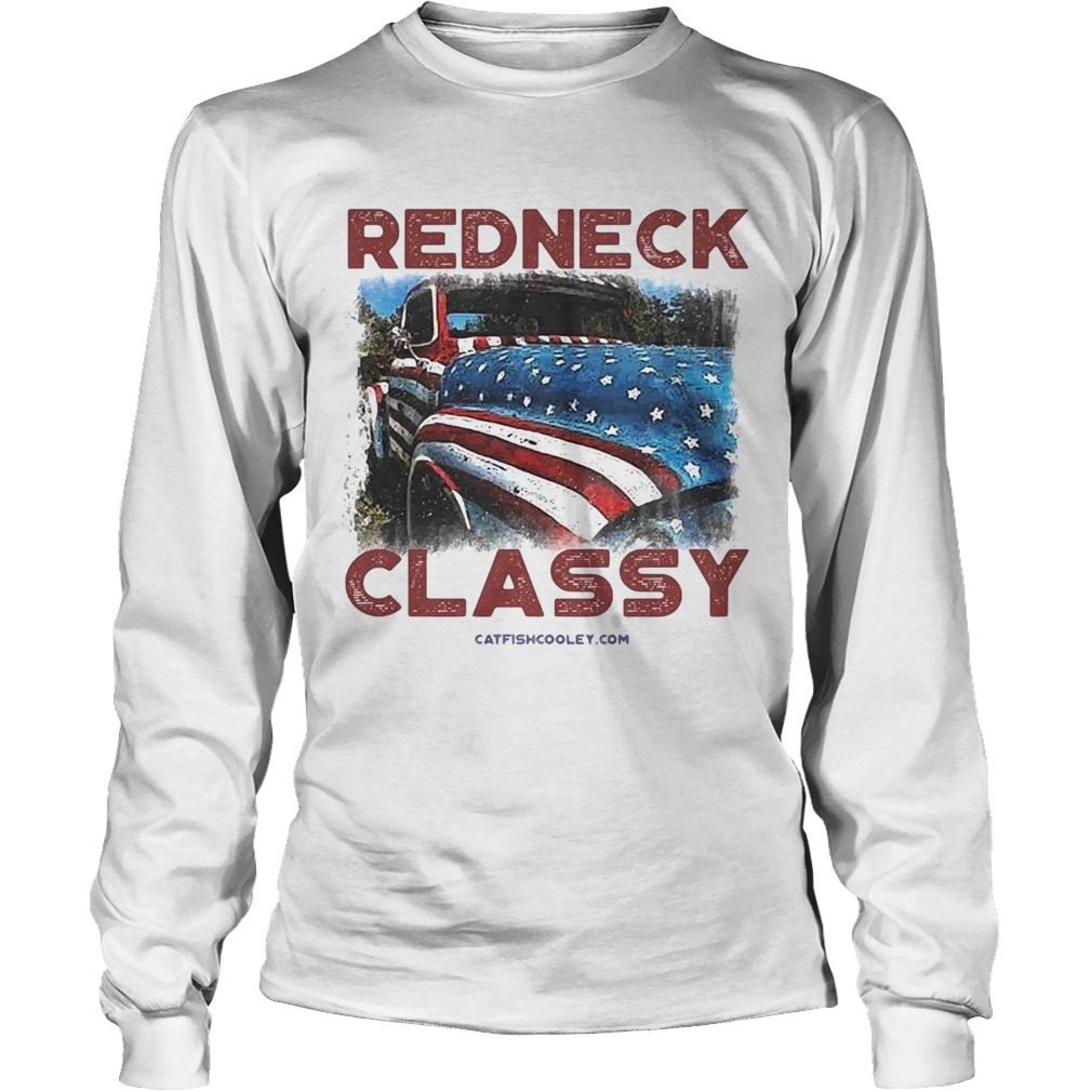 Redneck classy truck American flag veteran Independence Day Long Sleeve