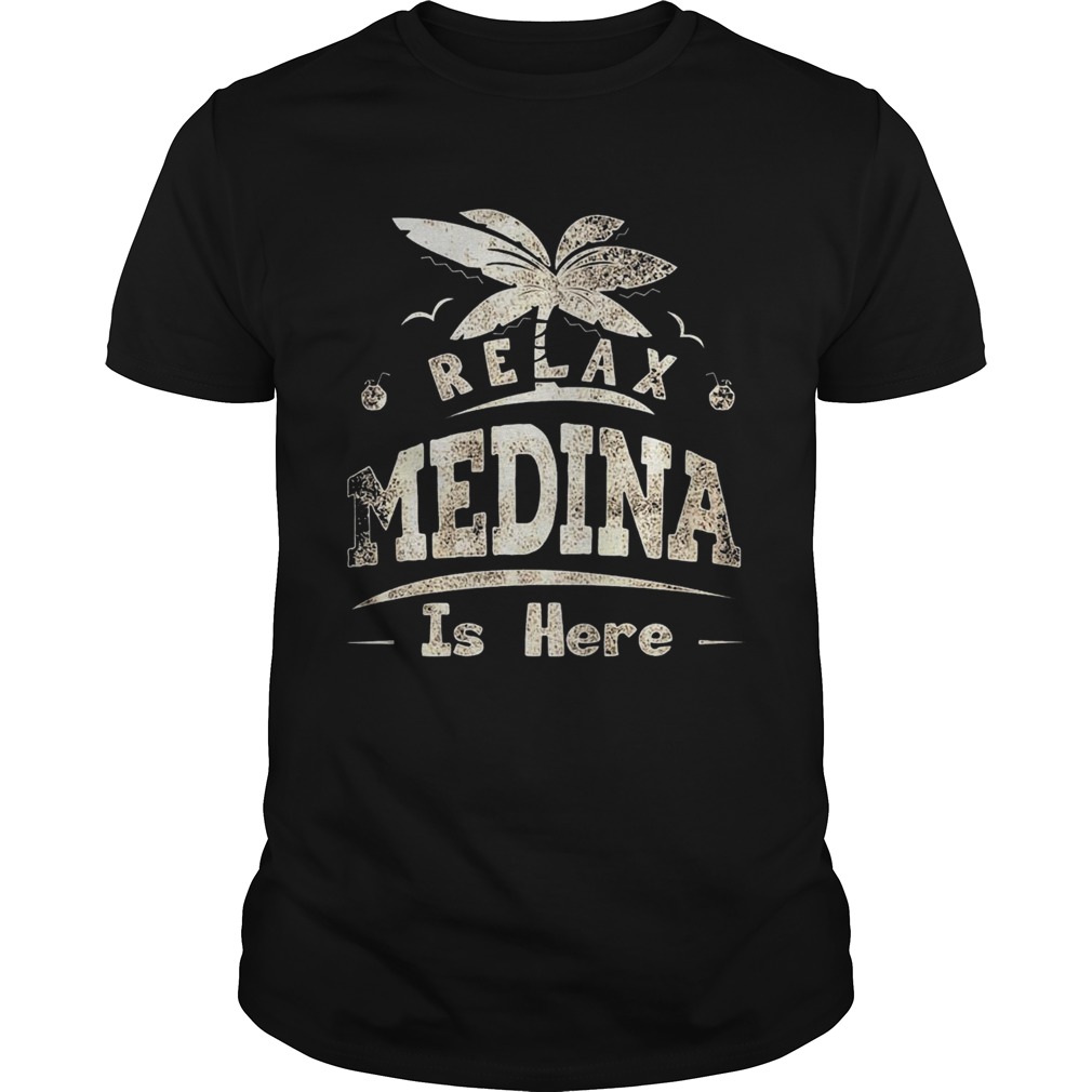 Relax Medina Is Here shirt