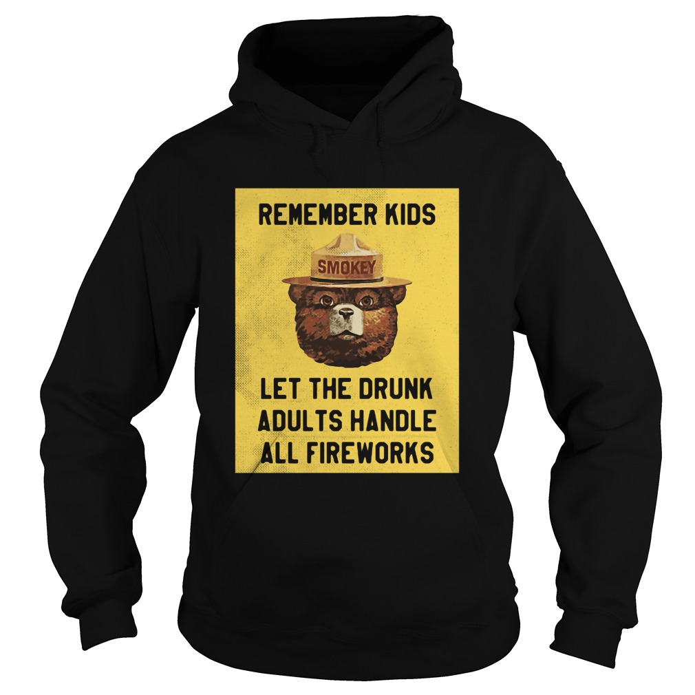 Remember Kids Let The Drunk Adults Handle All Fireworks Hoodie