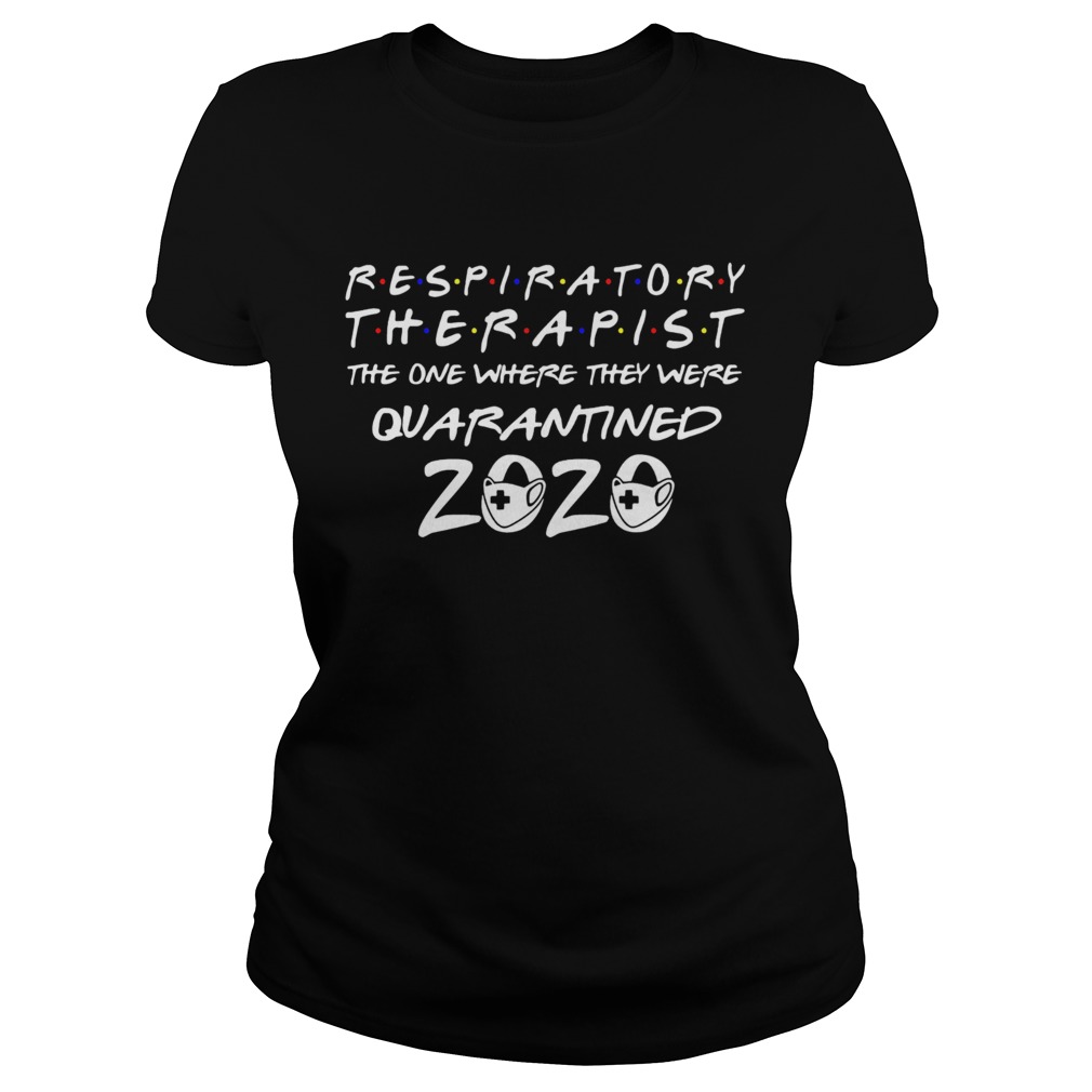 Respiratory Therapist the one where they were quarantined 2020 mask Classic Ladies