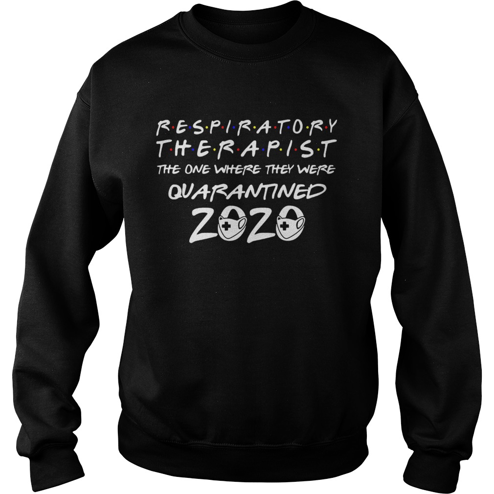 Respiratory Therapist the one where they were quarantined 2020 mask Sweatshirt