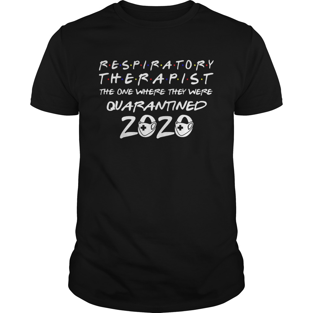 Respiratory Therapist the one where they were quarantined 2020 mask shirt