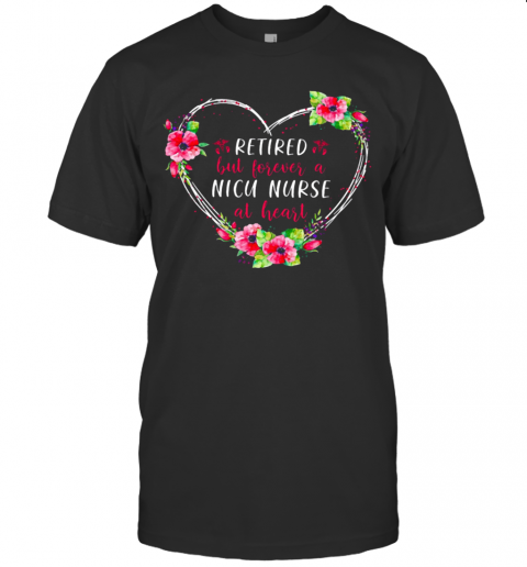 Retired But Forever A Nicu Nurse At Heart T-Shirt