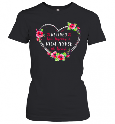 Retired But Forever A Nicu Nurse At Heart T-Shirt Classic Women's T-shirt
