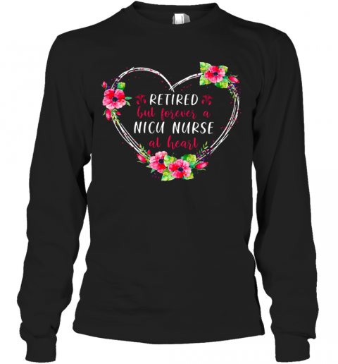 Retired But Forever A Nicu Nurse At Heart T-Shirt Long Sleeved T-shirt 
