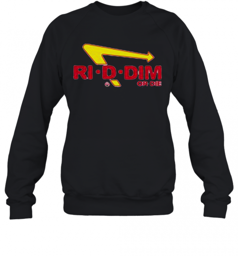Ri D Dim Or Die T-Shirt Unisex Sweatshirt