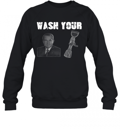 Richard Nixon Wash Your D Beaters T-Shirt Unisex Sweatshirt