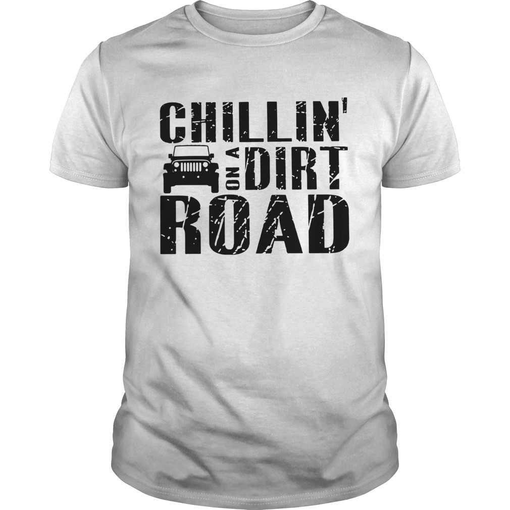 Road Chillin On A Dirt Road shirt