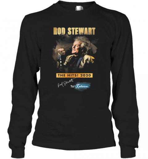 Rod Stewart The Hits 2020 To Kelvin Signature T-Shirt Long Sleeved T-shirt 