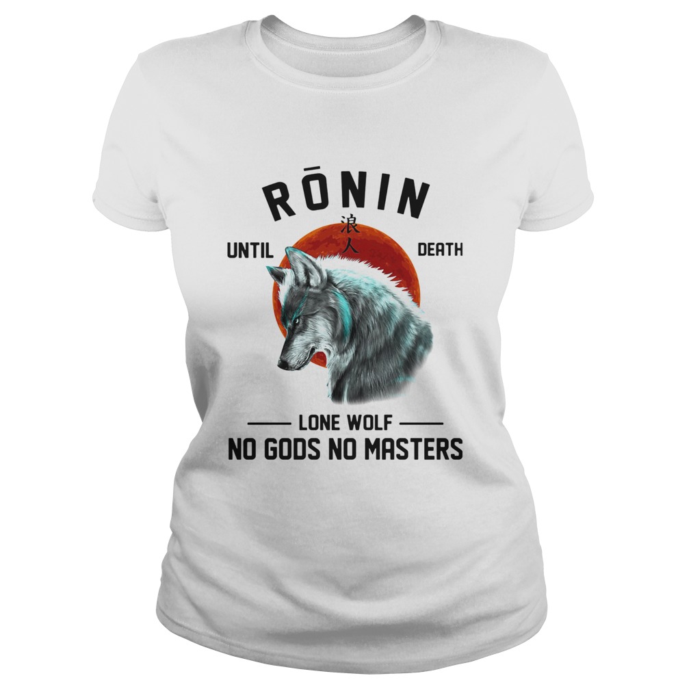 Ronin until death lone wolf no gods no masters Classic Ladies