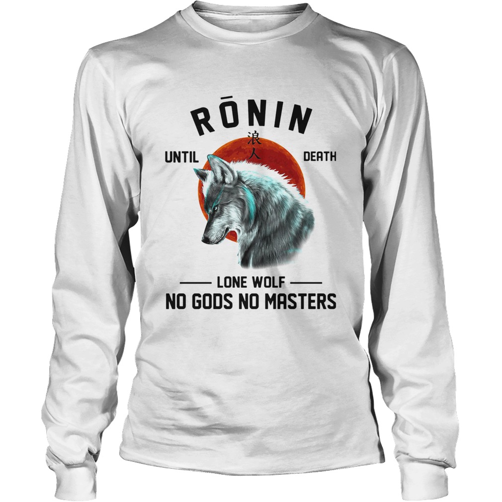 Ronin until death lone wolf no gods no masters Long Sleeve