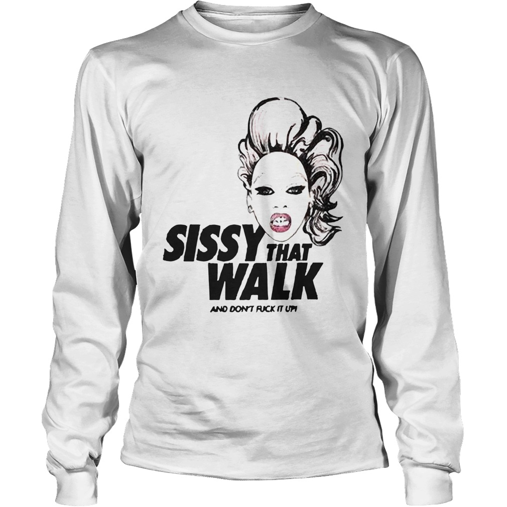 Rupaul sissy that walk and dont fuck it up Long Sleeve