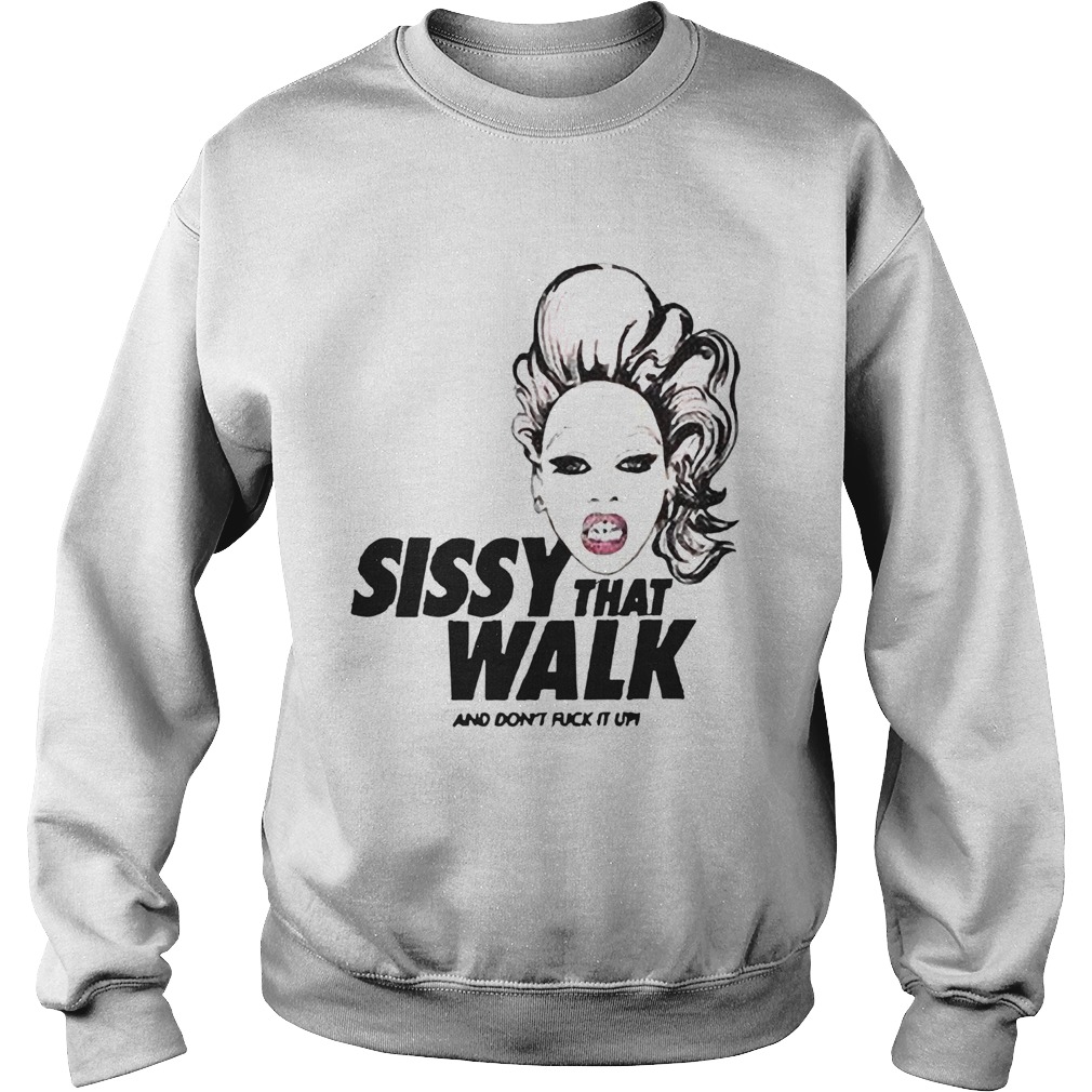 Rupaul sissy that walk and dont fuck it up Sweatshirt