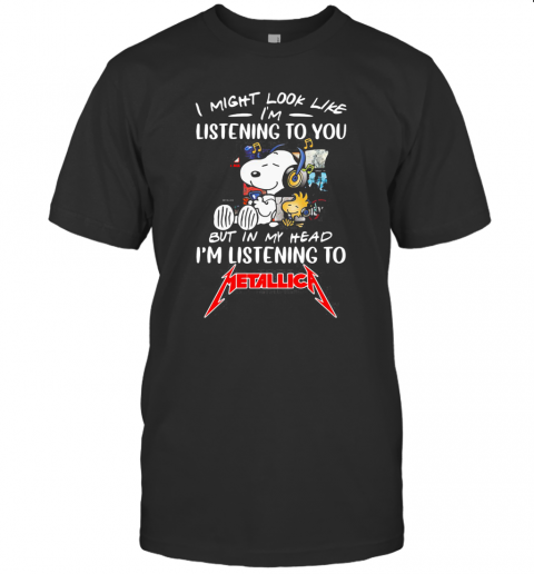 Snoopy And Woodstock I Might Look Like I'M Listening To You But In My Head I'M Listening To Metallica T-Shirt