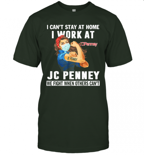 Strong Woman I Can'T Stay At Home I Work At Jc Penney We Fight When Others Can'T Anymore Mask Covid 19 T-Shirt