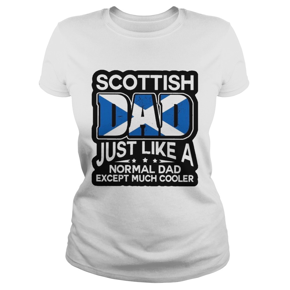 Scottish Dad Just Like A Normal Dad Except Much Cooler Classic Ladies