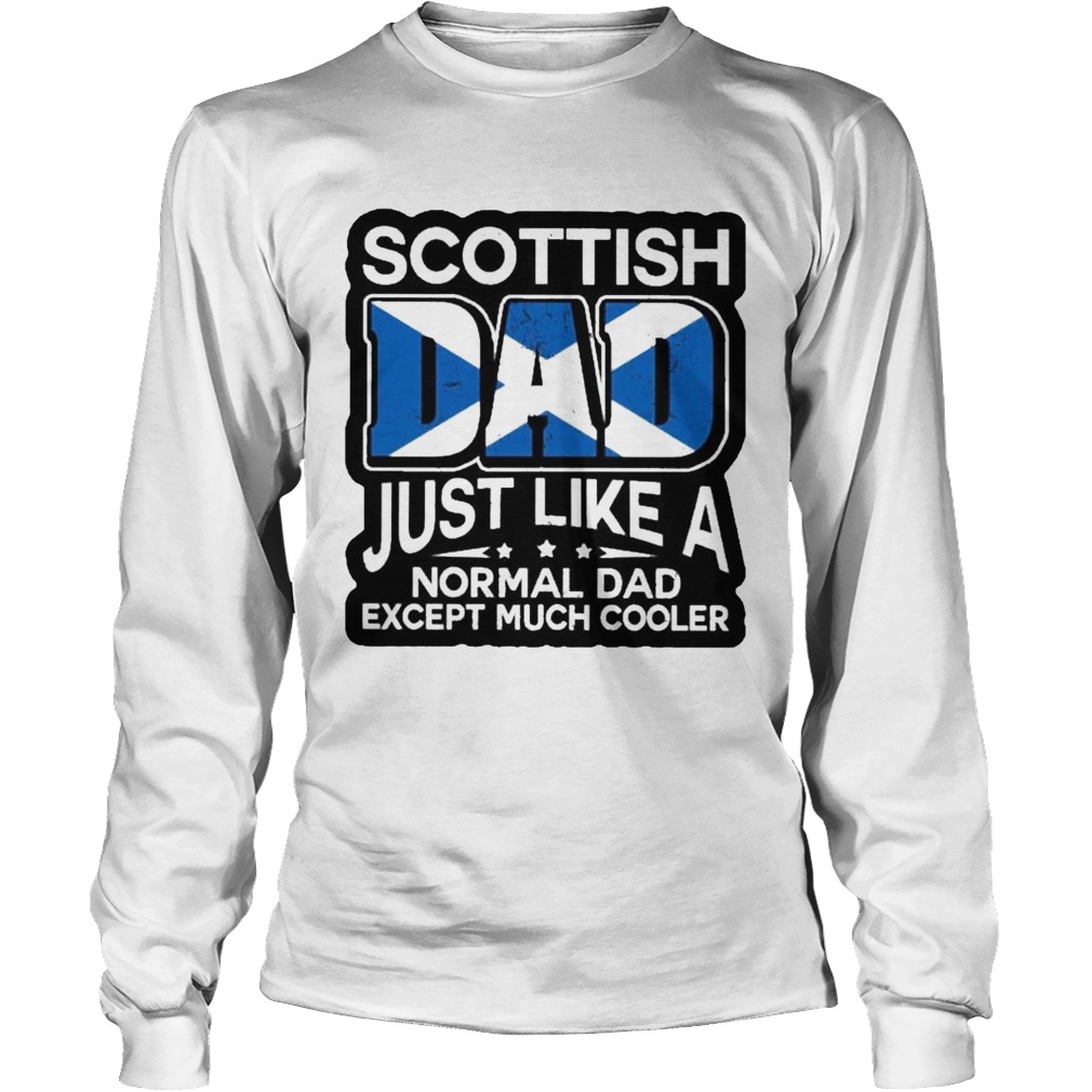 Scottish Dad Just Like A Normal Dad Except Much Cooler Long Sleeve
