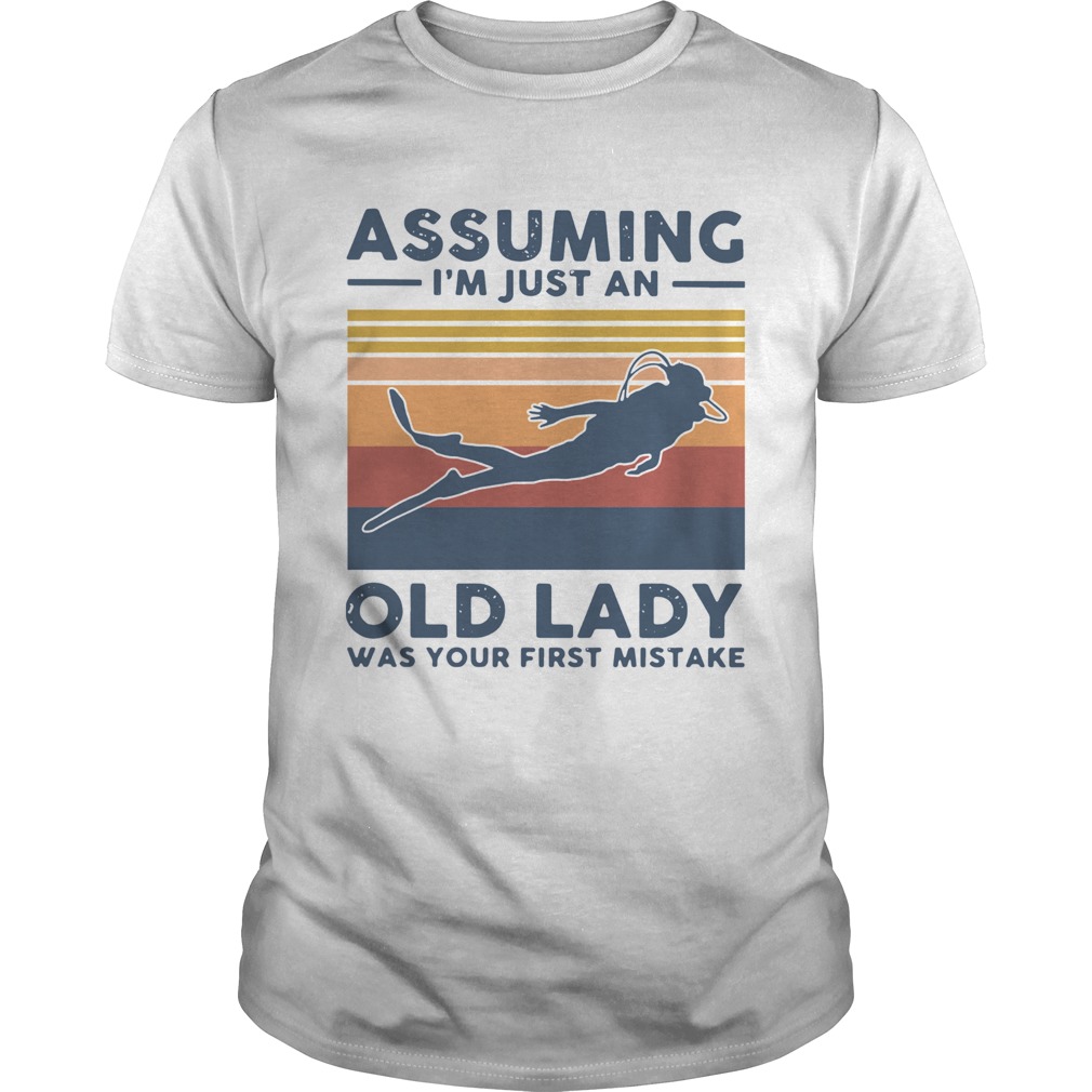 Scuba Diving Assuming Im Just An Old Lady Was Your First Mistake Vintage shirt