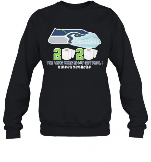 Seattle Seahawks Football 2020 The Year When Shit Got Real Quarantined Toilet Paper Mask Covid 19 T-Shirt Unisex Sweatshirt