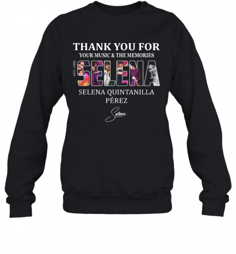 Selena Quintanilla Perez Thank You For Your Music And The Memories Selena 1971 1995 Signature T-Shirt Unisex Sweatshirt