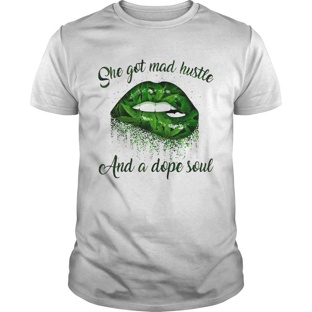 She Got Mad Hustle And A Dope Soul Lips Weed shirt