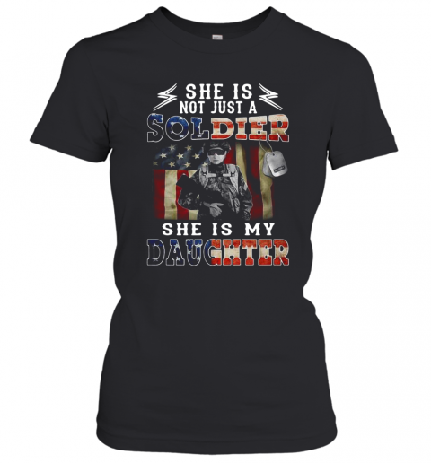 She Is Not Just A Soldier She'S My Daughter American Flag T-Shirt Classic Women's T-shirt