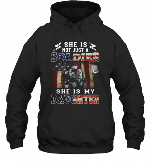 She Is Not Just A Soldier She'S My Daughter American Flag T-Shirt Unisex Hoodie