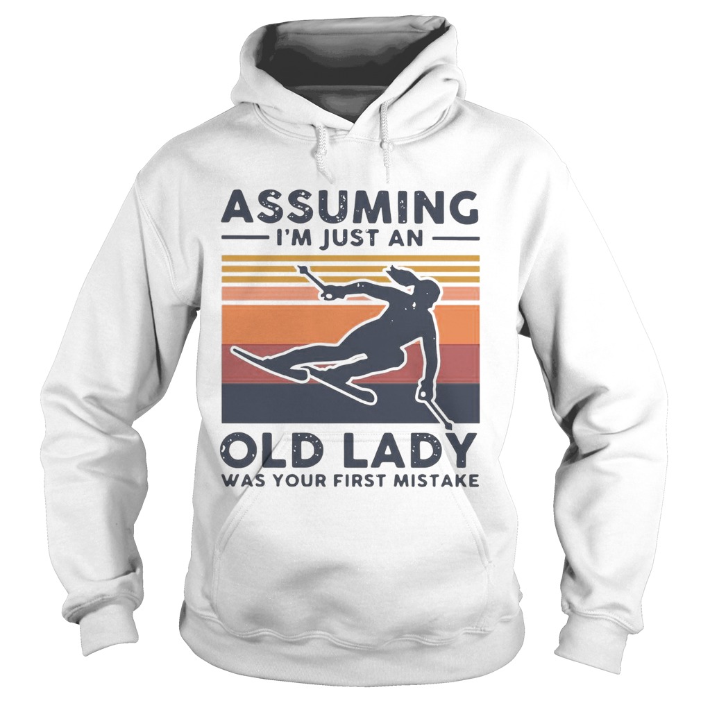 Skiing Assuming Im Just An Old Lady Was Your First Mistake Vintage Hoodie