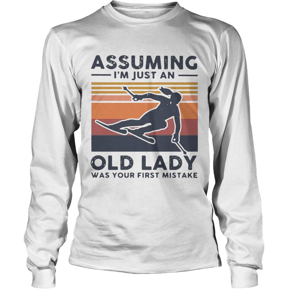 Skiing Assuming Im Just An Old Lady Was Your First Mistake Vintage Long Sleeve