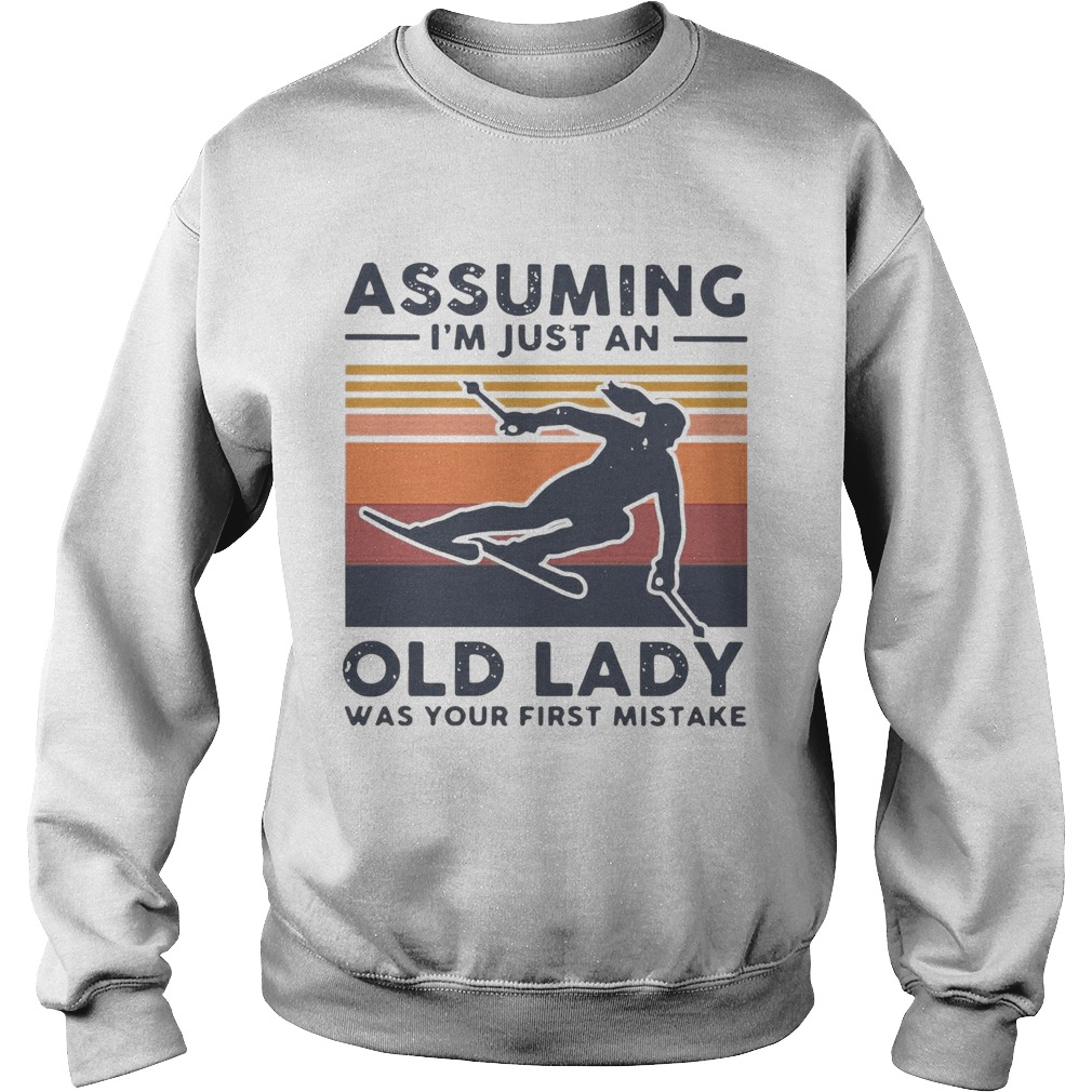 Skiing Assuming Im Just An Old Lady Was Your First Mistake Vintage Sweatshirt