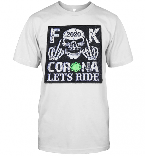 Skull 2020 Fuck Coronavirus Let'S Ride T-Shirt