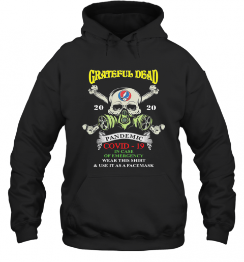 Skull Grateful Dead 2020 Pandemic Covid 19 In Case Of Emergency Wear This And Use It As A Face Mask T-Shirt Unisex Hoodie