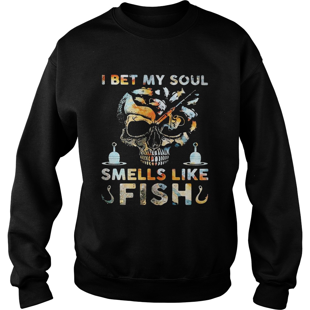 Skull I Bet My Soul Smells Like Fish Sweatshirt
