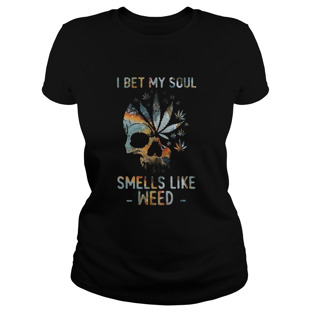 Skull I Bet My Soul Smells Like Weed Classic Ladies