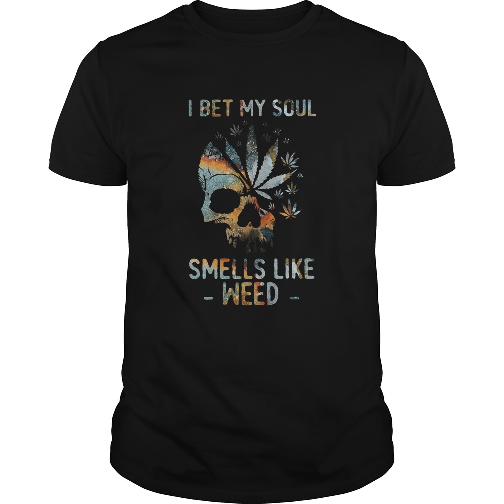 Skull I Bet My Soul Smells Like Weed shirt