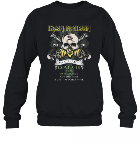 Skull Iron Maiden 2020 Pandemic Covid 19 In Case Of Emergency Cut This And Use It As Toilet Paper T-Shirt Unisex Sweatshirt