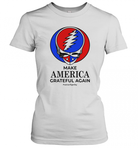 Skull Make America Grateful Dead Again We Will Get By T-Shirt Classic Women's T-shirt