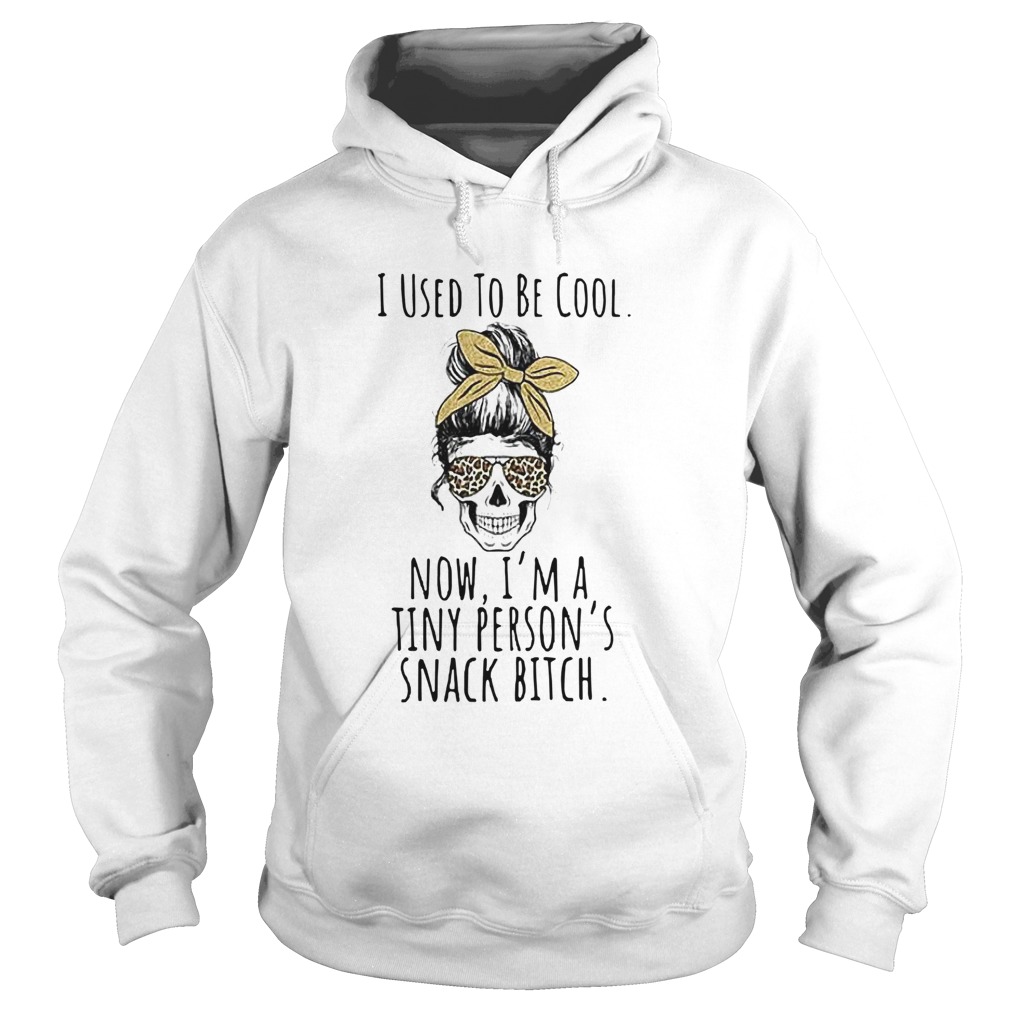 Skull Mother I Used To Be Cool Now Im A Tiny Persons Snack Bitch Hoodie