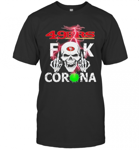 Skull San Francisco 49Ers Fuck Coronavirus T-Shirt