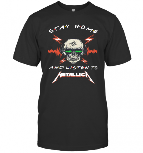 Skull Stay Home And Listen To Metallica T-Shirt