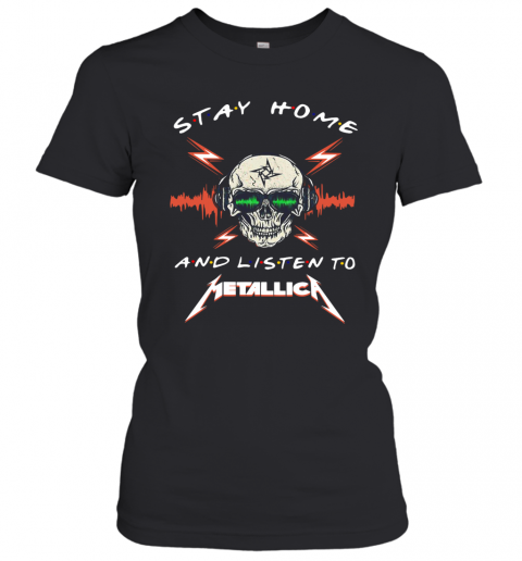 Skull Stay Home And Listen To Metallica T-Shirt Classic Women's T-shirt