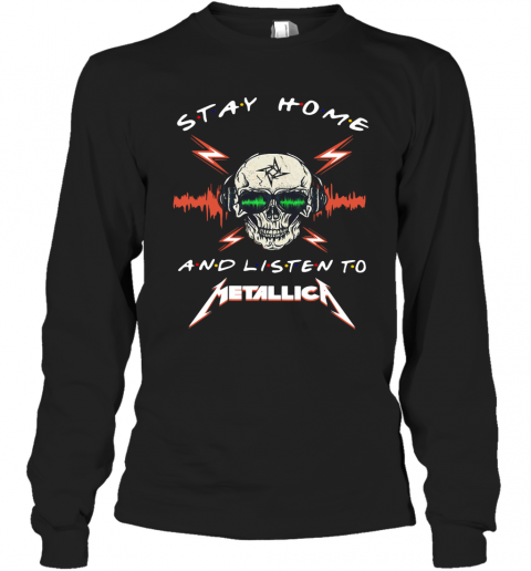 Skull Stay Home And Listen To Metallica T-Shirt Long Sleeved T-shirt 