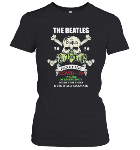 Skull The Beatles 2020 Pandemic Covid 19 In Case Of Emergency Wear This And Use It As A Face Mask T-Shirt Classic Women's T-shirt