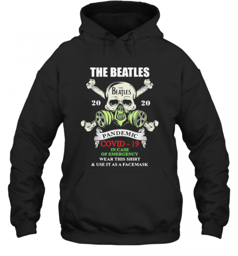 Skull The Beatles 2020 Pandemic Covid 19 In Case Of Emergency Wear This And Use It As A Face Mask T-Shirt Unisex Hoodie