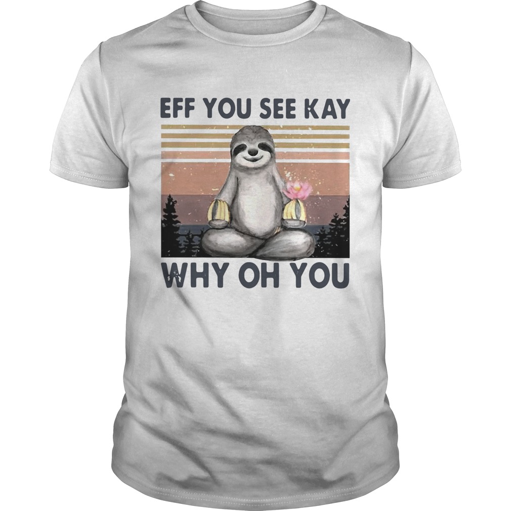Sloth Eff You See Kay Why Oh You Vintage shirt